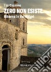 Zero non esiste. Ritorno in Val d'Agri libro di Capuano Enzo