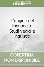 L'origine del linguaggio. Studî vedici e linguistici libro