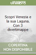 Scopri Venezia e la sua Laguna. Con 3 divertimappe libro