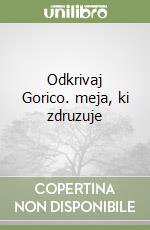 Odkrivaj Gorico. meja, ki zdruzuje libro