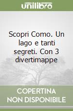 Scopri Como. Un lago e tanti segreti. Con 3 divertimappe libro