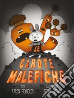 Le carote malefiche. Ediz. illustrata libro