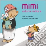 Mimi adora imitare. Ediz. illustrata