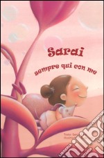 Sarai sempre qui con me. Ediz. a colori libro