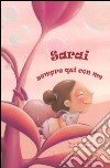 Sarai sempre qui con me. Ediz. a colori libro