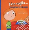 Non voglio... mangiare la minestra. Ediz. a colori libro di Oom Ana Pinheiro Raquel