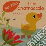 Il mio anatroccolo. Ediz. a colori libro