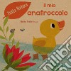 Il mio anatroccolo. Ediz. a colori libro