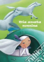 Mia amata nonnina. Ediz. a colori libro