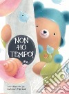 Non ho tempo! Ediz. a colori libro