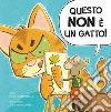 Questo non è un gatto! Ediz. a colori libro