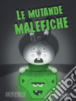 Le mutande malefiche. Ediz. a colori libro