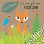 La mia piccola volpe. Ediz. a colori libro