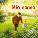 Mio nonno. Ediz. a colori