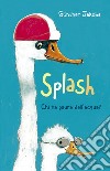 Splash. Chi ha paura dell'acqua? Ediz. a colori libro di Jacobs Günther