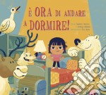 È ora di andare a dormire! Ediz. a colori libro