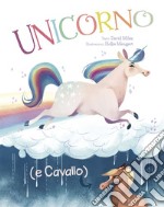 Unicorno (e Cavallo). Ediz. a colori