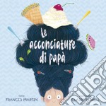 Le acconciature di papà. Ediz. a colori libro