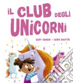 Il club degli unicorni. Ediz. illustrata libro