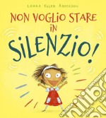 Non voglio stare in silenzio! Ediz. a colori libro