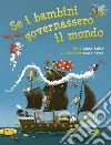 Se i bambini governassero il mondo. Ediz. a colori libro di Bailey Linda