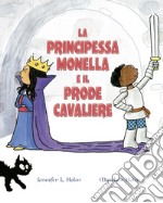 La principessa monella e il prode cavaliere. Ediz. a colori