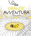 La grande avventura. Ediz. a colori libro