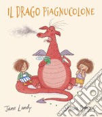 Il drago piagnucolone. Ediz. illustrata libro