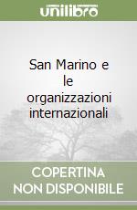 San Marino e le organizzazioni internazionali libro