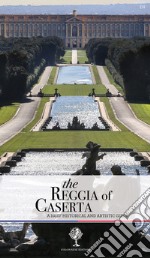 The Reggia of Caserta. A brief historical and artistic guide libro