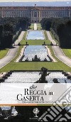 Die reggia in Caserta. Ein Kurzer Fuhrer zu Geschichte und Kunst libro di Pesce Giuseppe Rizzo Rosaria
