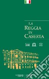 La Reggia di Caserta. Guida libro di Pesce Giuseppe Rizzo Rosaria