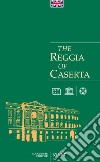 The Reggia of Caserta. Guide libro di Pesce Giuseppe Rizzo Rosaria