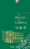 La Reggia de Caserta. Guide libro di Pesce Giuseppe Rizzo Rosaria