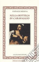 Nella bottega di Caravaggio. Ediz. italiana e inglese libro