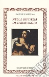 Nella bottega di Caravaggio. Ediz. italiana e inglese libro