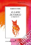 Il cane di fuoco. Ventuno fiabe bio libro di Andrei Massimo