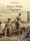 Oscar Wilde. Il sogno italiano (1875-1900) libro