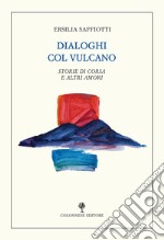 Dialoghi col vulcano. Storie di corsa e altri amori libro