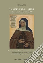 Dal grido degli ultimi al silenzio di Dio. Biografia della Beata Maria Lorenza Longo Fondatrice dell'Ospedale Incurabili di Napoli e delle Monache Cappuccine (ca. 1463-1539)