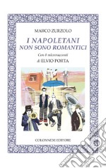 I napoletani non sono romantici. Con 8 microracconti di Elvio Porta. Con 14 brani musicali