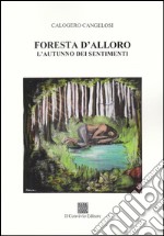 Foresta d'alloro. L'autunno dei sentimenti libro