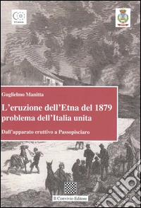 L'eruzione dell'Etna del 1879 problema dell'Italia unita. Dall'apparato eruttivo a Passopisciaro