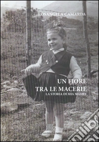 Un fiore tra le macerie. La storia di mia madre libro