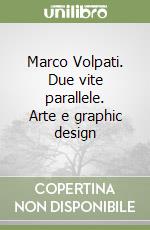 Marco Volpati. Due vite parallele. Arte e graphic design libro