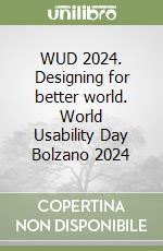 WUD 2024. Designing for better world. World Usability Day Bolzano 2024 libro
