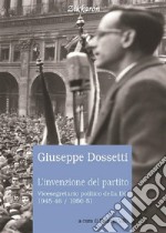 L'invenzione del partito. Vicesegretario politico della DC 1945-46, 1950-51