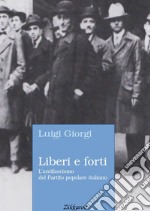 Liberi e forti. L'antifascismo del Partito popolare italiano