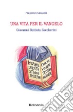 Una vita per il Vangelo. Giovanni Battista Zaccherini libro