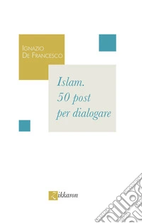 Islam. 50 post per dialogare